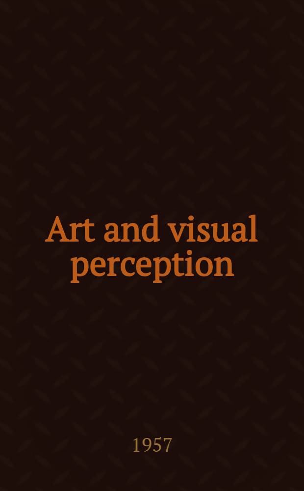 Art and visual perception : A psychology of the creative eye