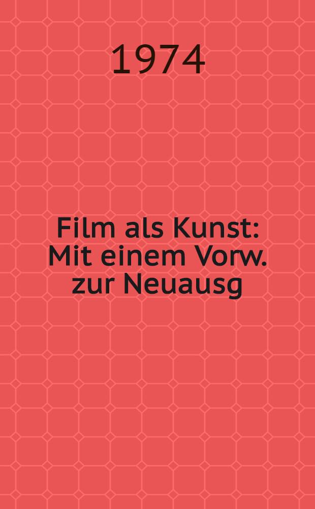 Film als Kunst : Mit einem Vorw. zur Neuausg