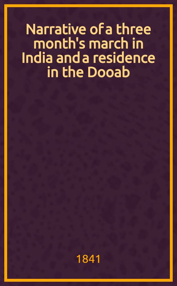 Narrative of a three month's march in India and a residence in the Dooab