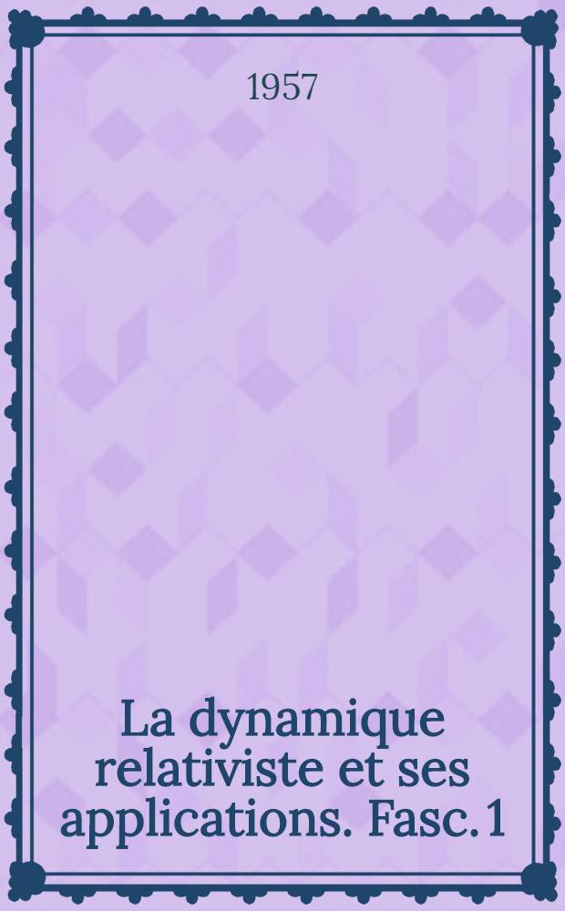 La dynamique relativiste et ses applications. Fasc. 1 : Dynamique du point lentement accéléré