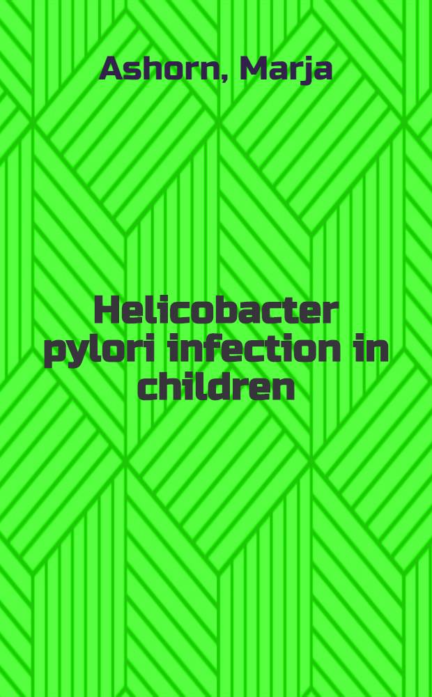 Helicobacter pylori infection in children : A clinical, histological a. epidemiological study : Diss.