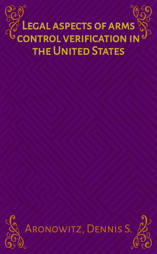 Legal aspects of arms control verification in the United States