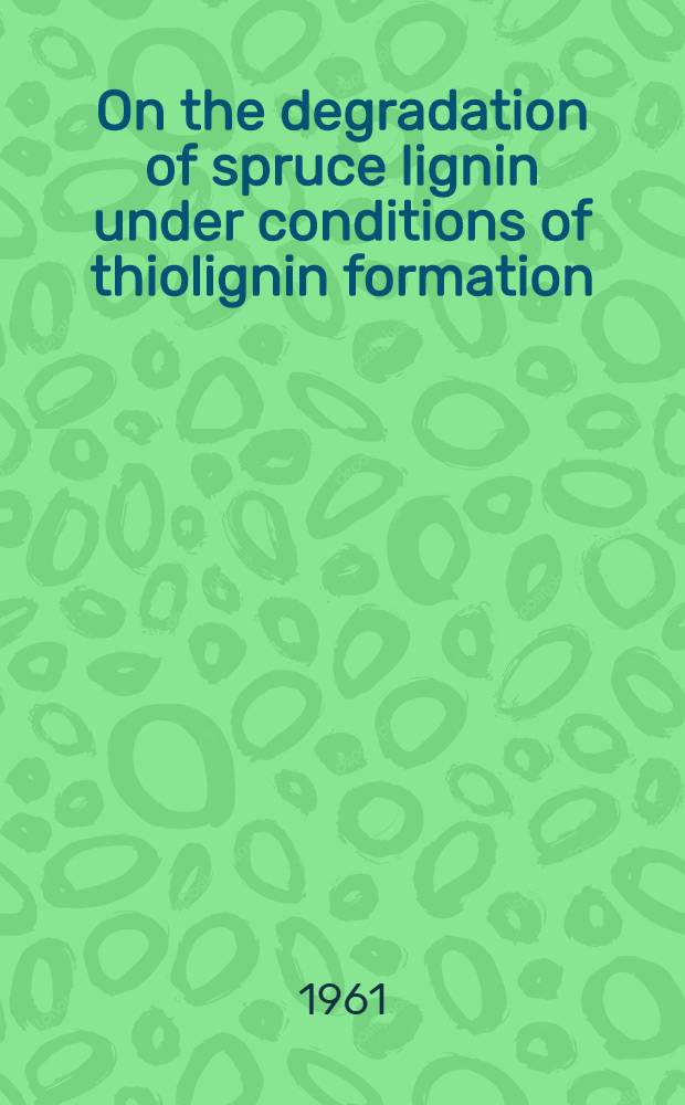 On the degradation of spruce lignin under conditions of thiolignin formation
