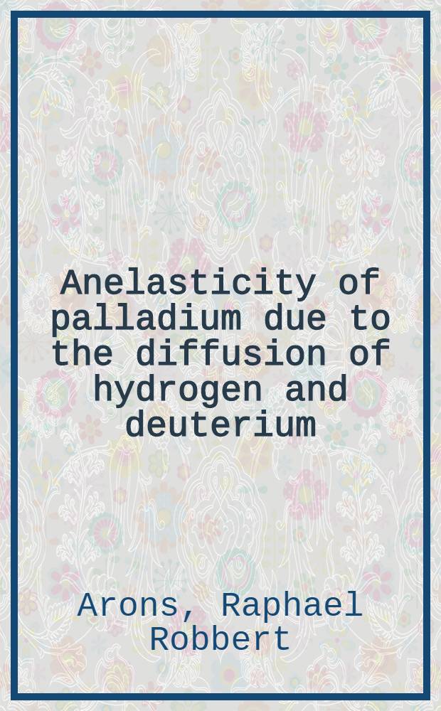 Anelasticity of palladium due to the diffusion of hydrogen and deuterium : Acad. proefschr. ... aan de Univ. van Amsterdam ..