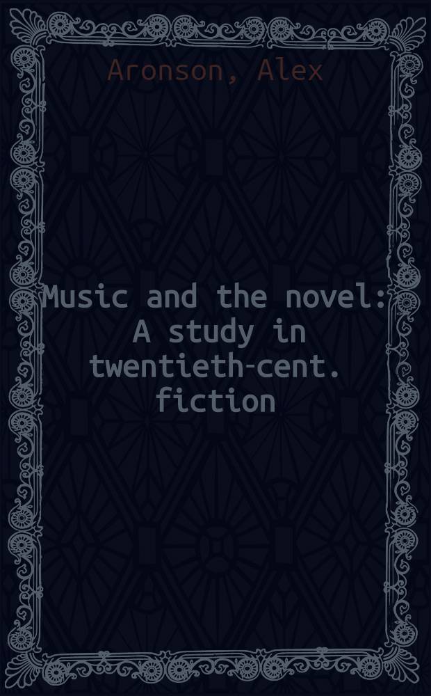 Music and the novel : A study in twentieth-cent. fiction