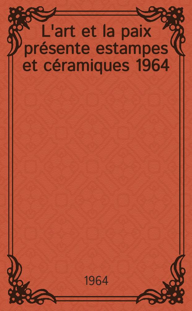 L'art et la paix présente estampes et céramiques 1964