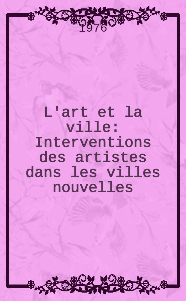 L'art et la ville : Interventions des artistes dans les villes nouvelles