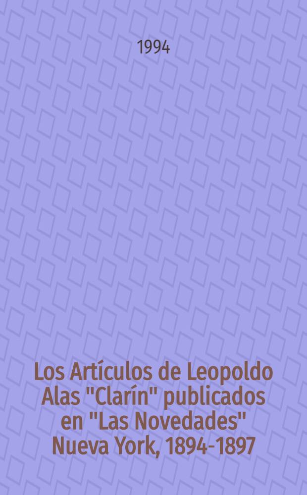 Los Artículos de Leopoldo Alas "Clarín" publicados en "Las Novedades" Nueva York, 1894-1897
