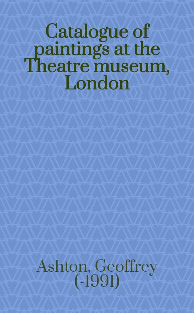 Catalogue of paintings at the Theatre museum, London