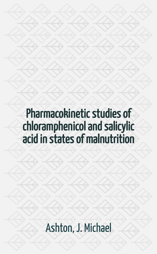 Pharmacokinetic studies of chloramphenicol and salicylic acid in states of malnutrition : Diss.