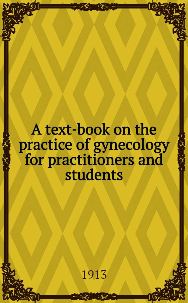 A text-book on the practice of gynecology for practitioners and students