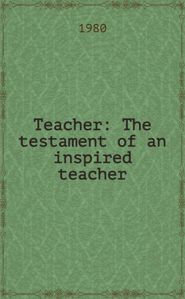 Teacher : The testament of an inspired teacher
