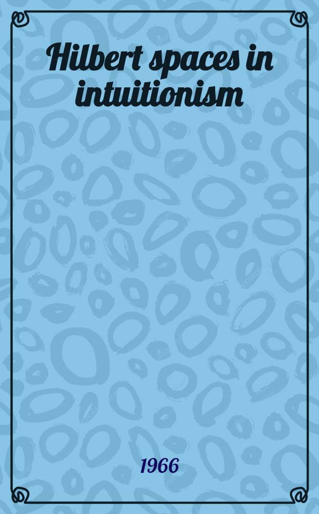 Hilbert spaces in intuitionism : Acad. proefschrift ... aan de Univ. van Amsterdam ..