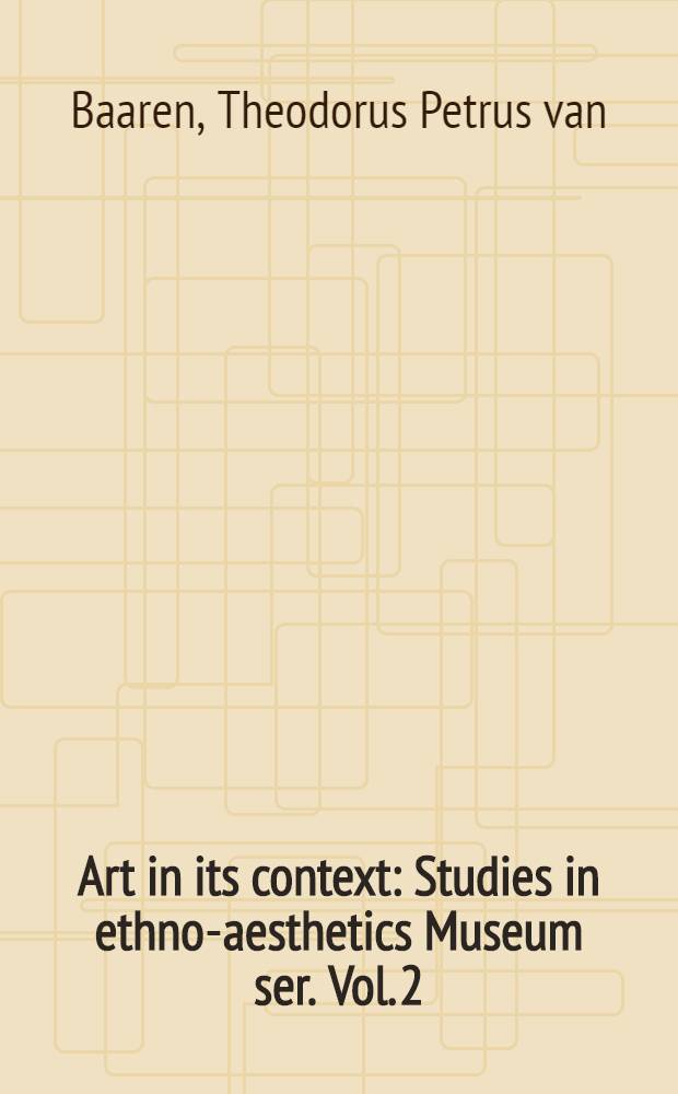 Art in its context : Studies in ethno-aesthetics Museum ser. Vol. 2 : Korwars and korwar style
