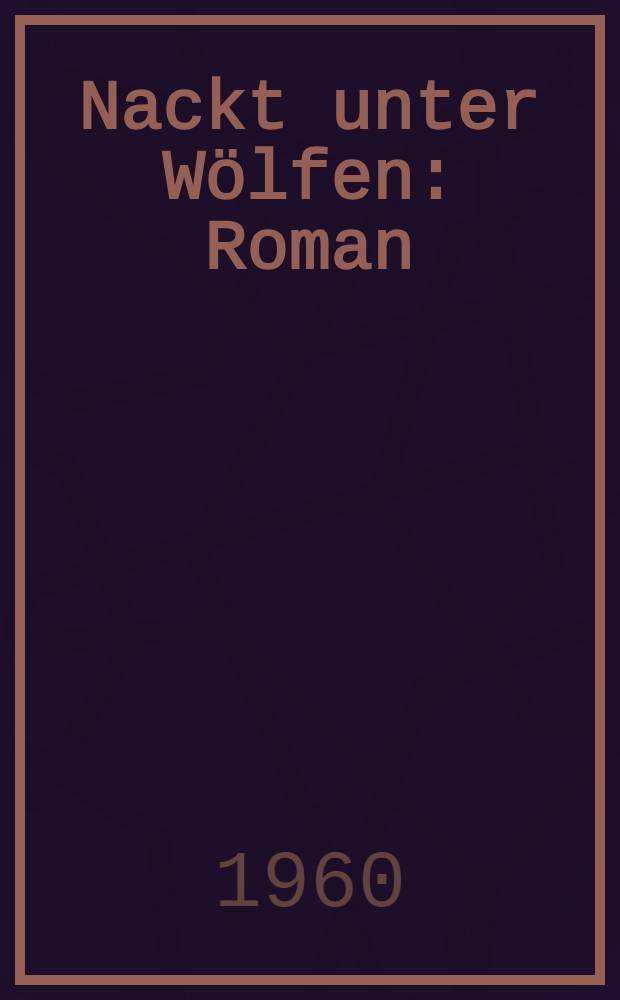 Nackt unter Wölfen : Roman