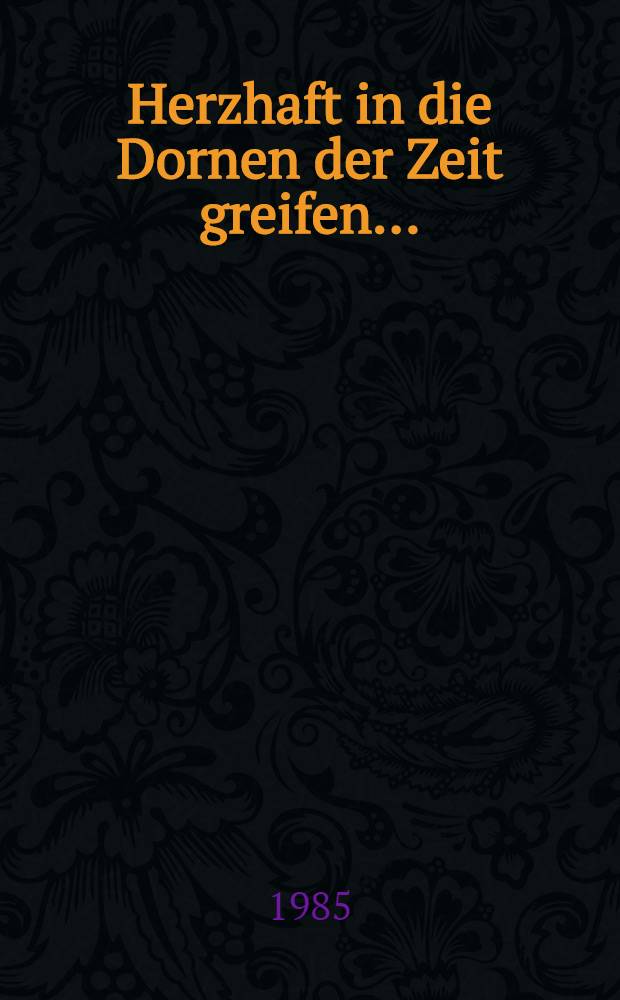 Herzhaft in die Dornen der Zeit greifen ... : Bettine von Arnim, 1785-1859 : Ausstellung, 1985 Freies Dt. Hochstift, Frankfurt a. M., 4. Apr. - 30. Juni, Goethe-Museum, Düsseldorf, 7. Juli - 15. Sept. Katalogbeiträge