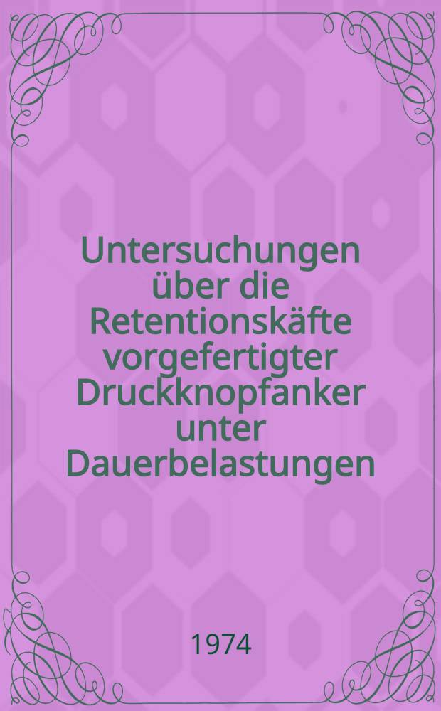 Untersuchungen &uuml;ber die Retentionsk&auml;fte vorgefertigter Druckknopfanker unter Dauerbelastungen : Inaug.-Diss. ... der Med. Fak. der ... Univ. zu T&uuml;bingen