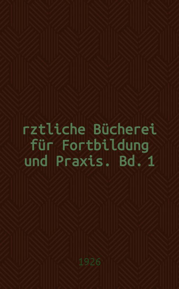 Ärztliche Bücherei für Fortbildung und Praxis. Bd. 1 : Geburtshilfe