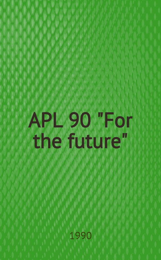 APL 90 "For the future" : Conf. proc., 13-17 Aug. 1990, Copenhagen