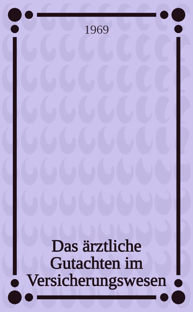 Das ärztliche Gutachten im Versicherungswesen