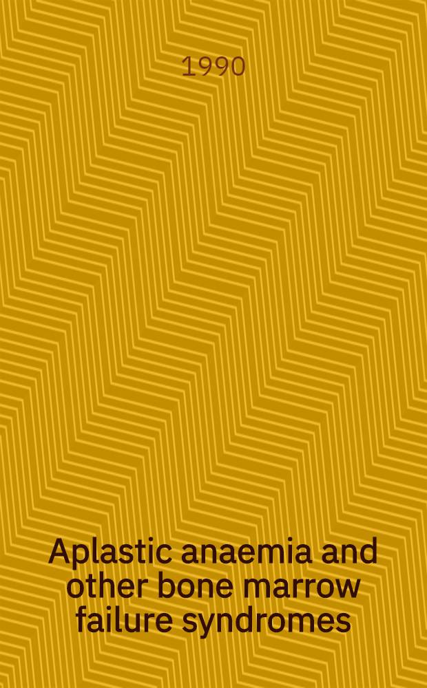 Aplastic anaemia and other bone marrow failure syndromes : Based on an Intern. symp., held Dec. 5.1987 in Washington