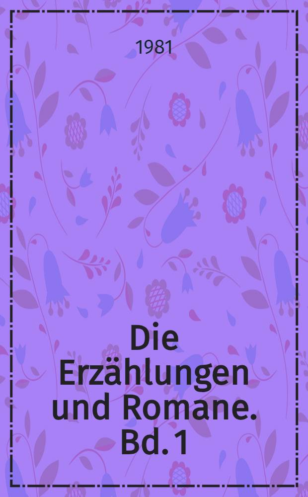 Die Erzählungen und Romane. Bd. 1