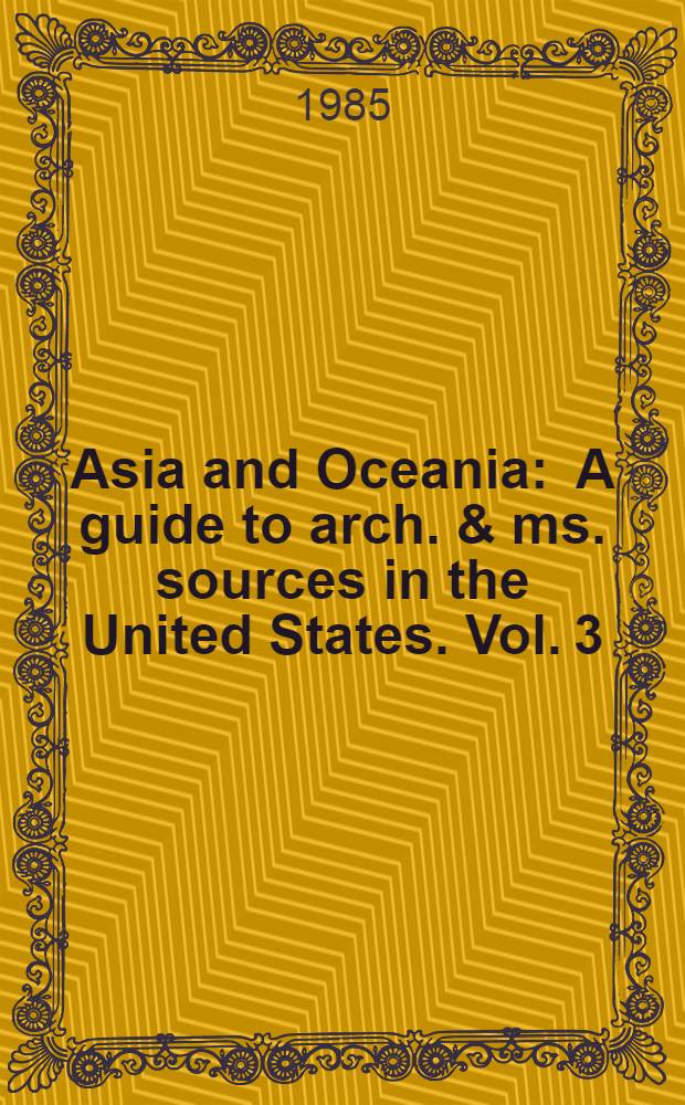 Asia and Oceania : A guide to arch. & ms. sources in the United States. Vol. 3 : Florida - Minnesota