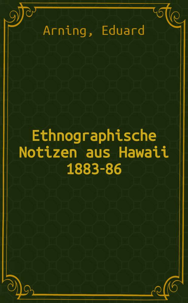 Ethnographische Notizen aus Hawaii 1883-86