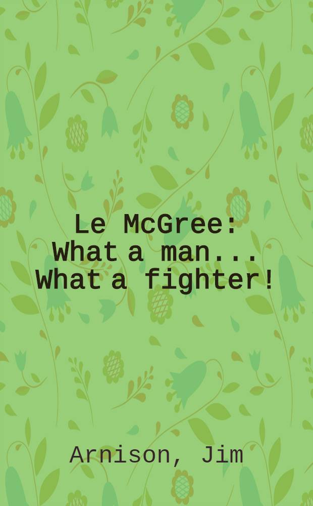 Le McGree : What a man ... What a fighter! : An account of Leo McGree's part in the working-class struggles in Liverpool