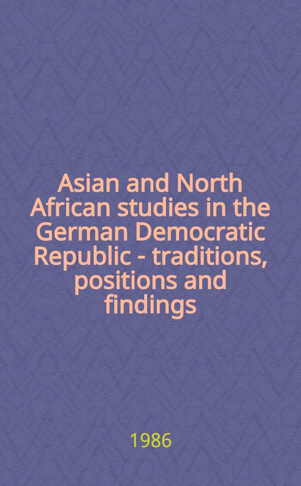 Asian and North African studies in the German Democratic Republic - traditions, positions and findings