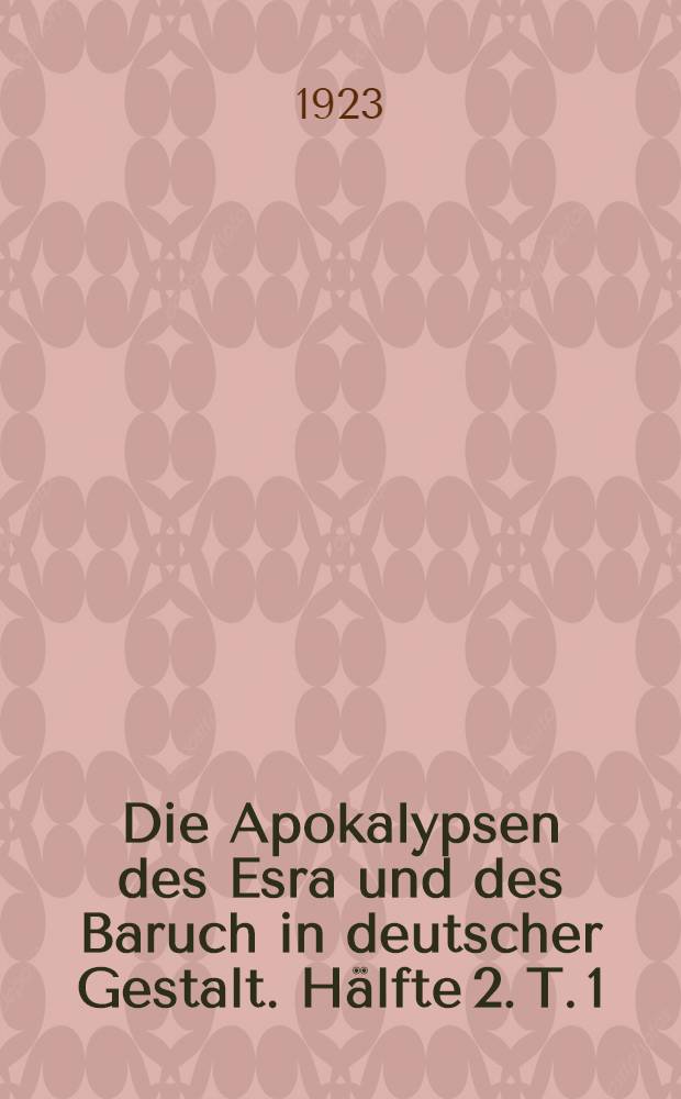 Die Apokalypsen des Esra und des Baruch in deutscher Gestalt. Hälfte 2. T. 1 : Die Baruch-Apokalypse