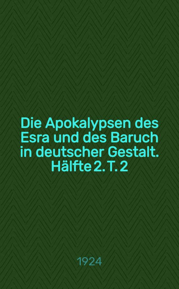 Die Apokalypsen des Esra und des Baruch in deutscher Gestalt. Hälfte 2. T. 2 : Einleitung, Nachträge und Berichtigungen, Namen- und Sachregister