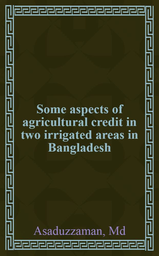 Some aspects of agricultural credit in two irrigated areas in Bangladesh