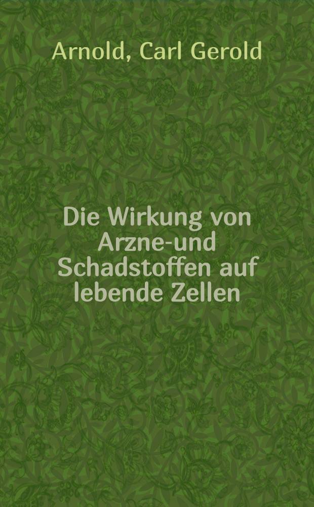 Die Wirkung von Arznei- und Schadstoffen auf lebende Zellen