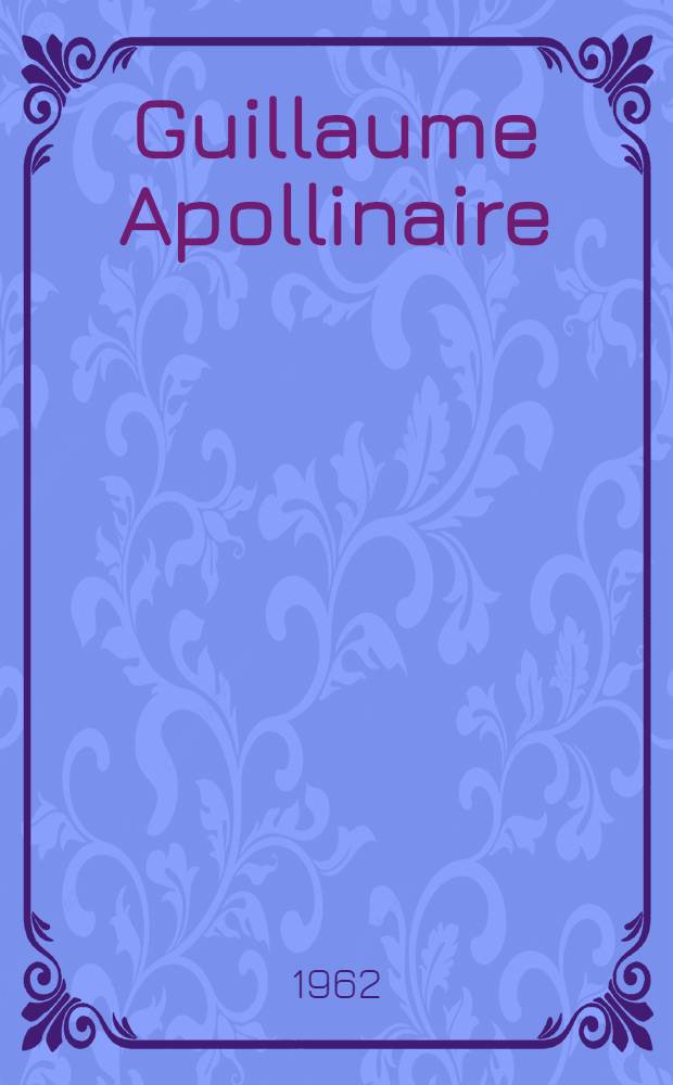 Guillaume Apollinaire : Études et informations. 1