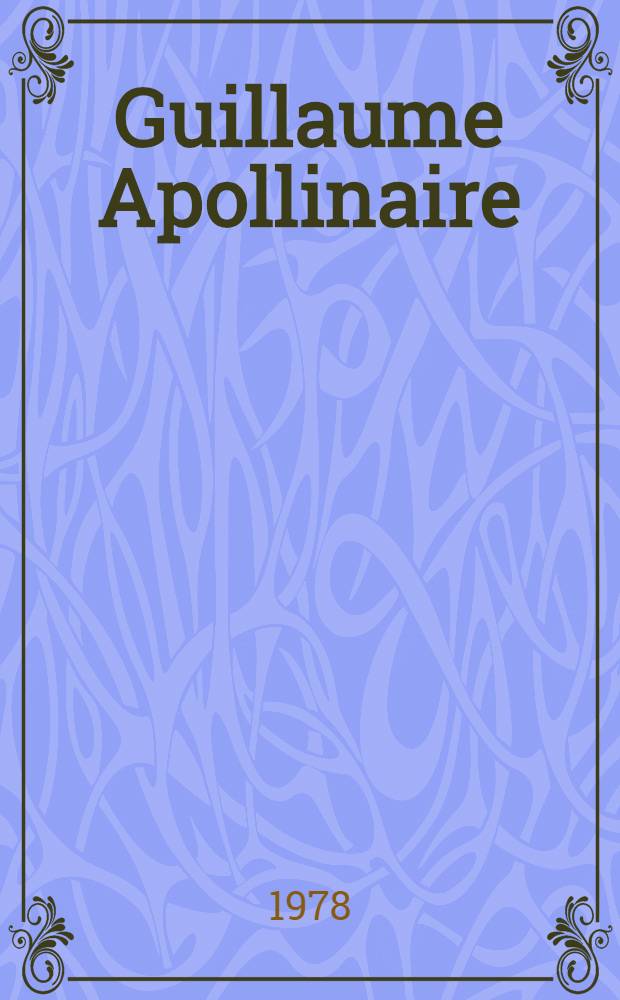 Guillaume Apollinaire : Études et informations. 14 : Recours aux sources