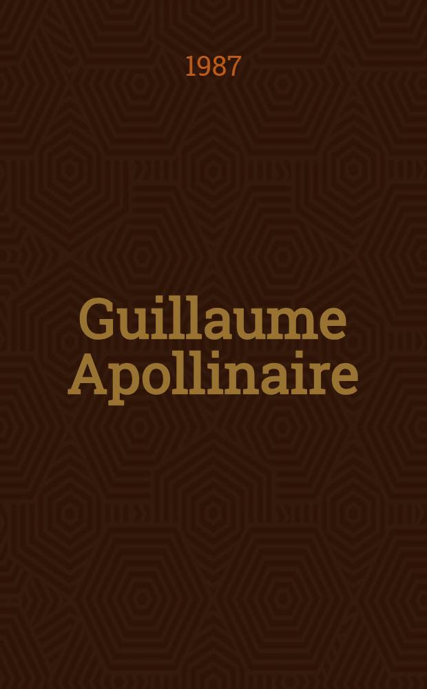 Guillaume Apollinaire : Études et informations. 17 : Expérience et imagination de l'amour