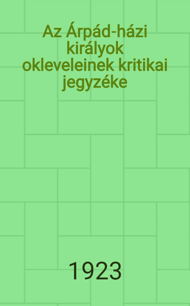 Az Árpád-házi királyok okleveleinek kritikai jegyzéke