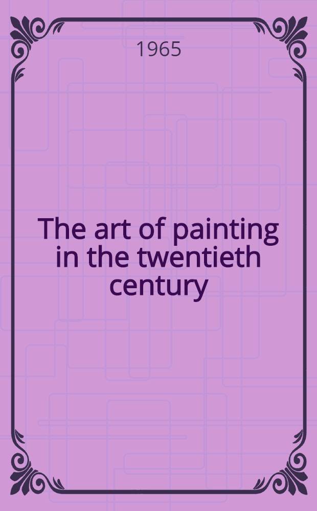 The art of painting in the twentieth century : A crit. anthology