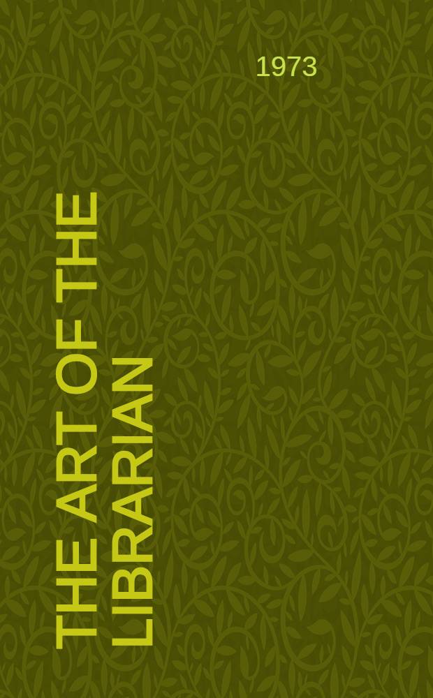 The art of the librarian : A coll. of orig. papers from the Libr. or the Univ. of Newcastle upon Tyne