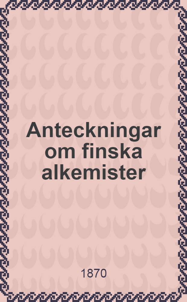[Anteckningar om finska alkemister : En episod från 1742