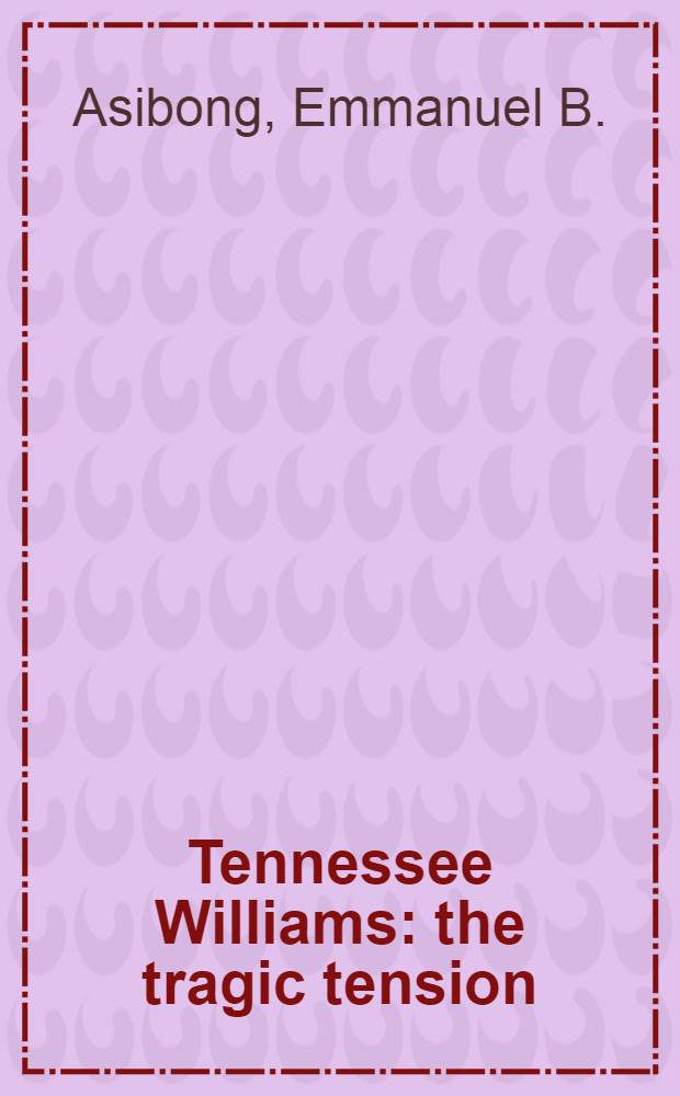 Tennessee Williams: the tragic tension : A study of the plays of Tennessee Williams from "The glass menagerie" (1944) to "The milk train doesn't stop here anymore" (1966)
