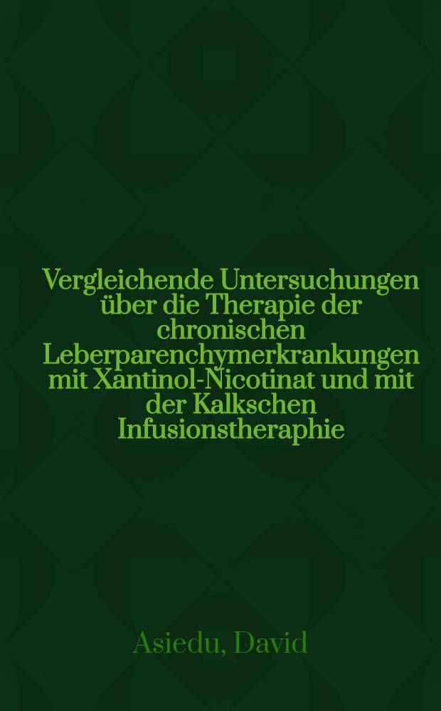 Vergleichende Untersuchungen über die Therapie der chronischen Leberparenchymerkrankungen mit Xantinol-Nicotinat und mit der Kalkschen Infusionstheraphie : Inaug.-Diss. ... der ... Med. Fakultät der ... Univ. zu Bonn