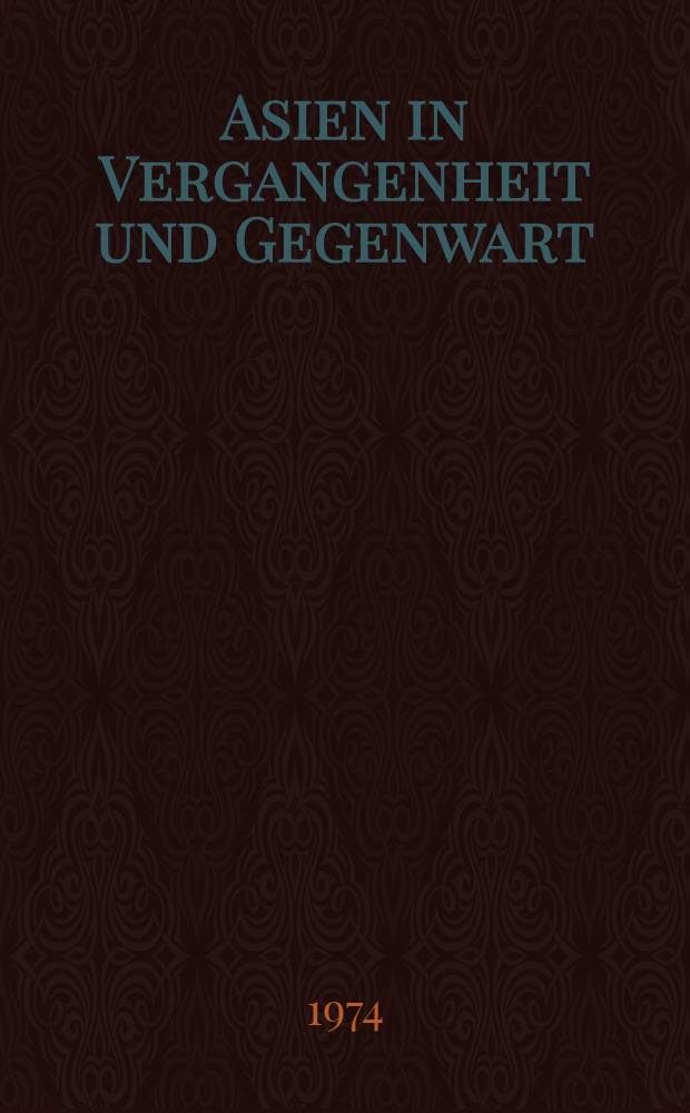 Asien in Vergangenheit und Gegenwart : Beiträge der Asienwissenschaftler der DDR zum XXIX : Intern. Orientalistenkongreß 1973 in Paris