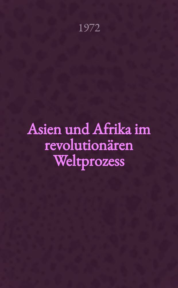 Asien und Afrika im revolution&auml;ren Weltprozess : Ausgew&auml;hlte sowjetische Beitr&auml;ge. T. 1