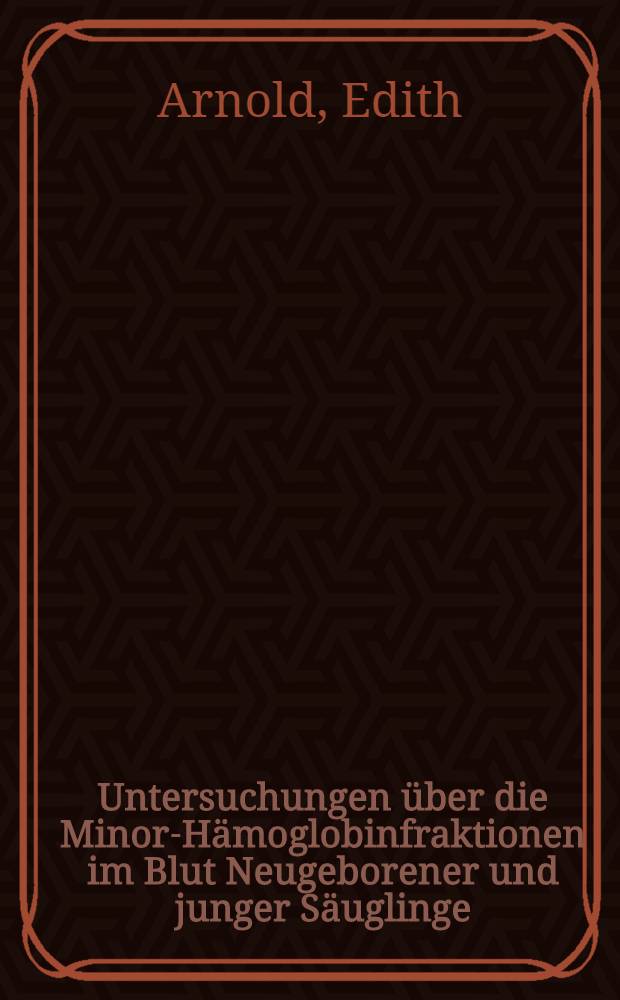 Untersuchungen über die Minor-Hämoglobinfraktionen im Blut Neugeborener und junger Säuglinge : Inaug.-Diss. ... einer ... Med. Fakultät der ... Univ. zu Tübingen