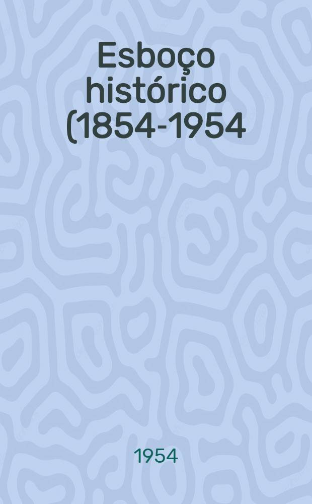 Esboço histórico (1854-1954)