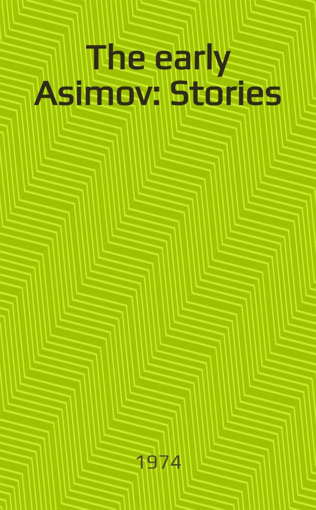 The early Asimov : Stories
