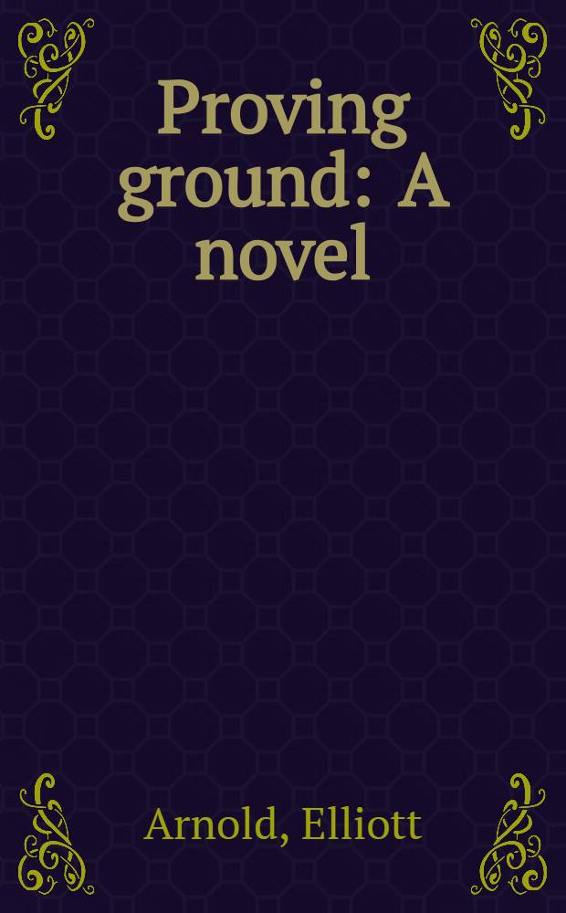 Proving ground : A novel