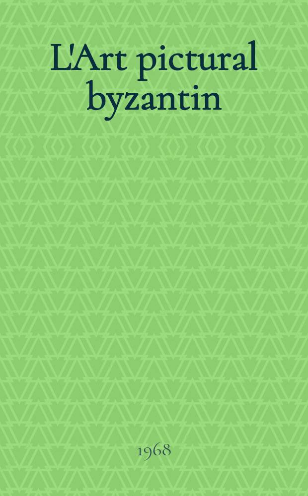 L'Art pictural byzantin : Album